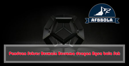 Panduan Sukses Bermain Bersama dengan Agen bola Sah